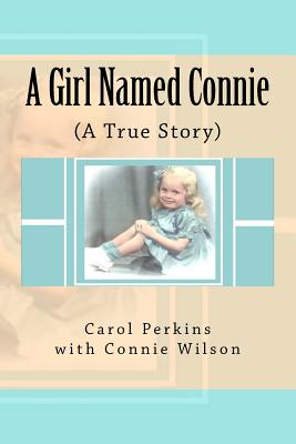 A Girl Named Connie: ( A True Story) - Connie Wilson