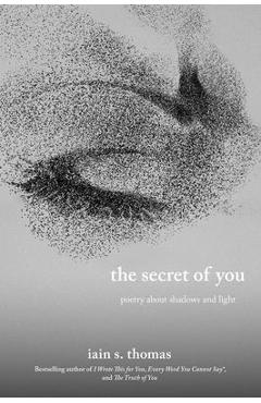 Coperta cărții 'The Secret of You: Poetry about Shadows and Light - Iain S. Thomas'