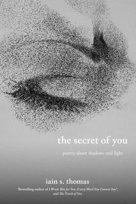 The Secret of You: Poetry about Shadows and Light - Iain S. Thomas