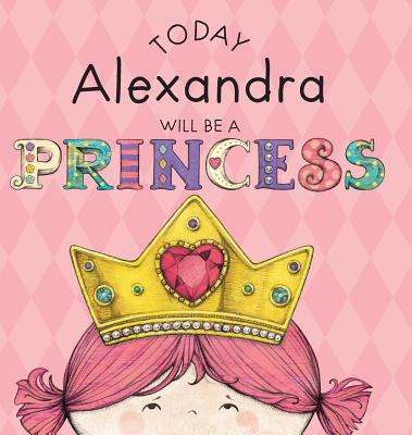 Today Alexandra Will Be a Princess - Paula Croyle