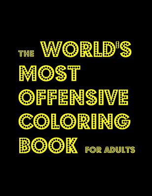 The World's Most Offensive Coloring Book for Adults - Shannon L. Campo