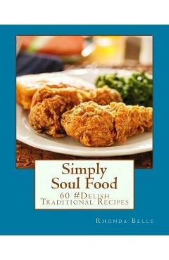 Poza produsului Simply Soul Food: 60 Super #Delish Traditional Soul Food Recipes - Rhonda Belle