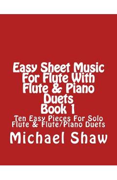 Coperta cărții 'Easy Sheet Music For Flute With Flute & Piano Duets Book 1: Ten Easy Pieces For Solo Flute & Flute/Piano Duets -'