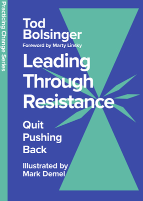 Leading Through Resistance: Quit Pushing Back - Tod Bolsinger