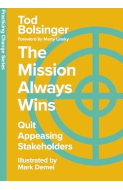 The Mission Always Wins: Quit Appeasing Stakeholders - Tod Bolsinger