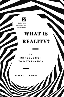 What Is Reality?: An Introduction to Metaphysics - Ross Inman