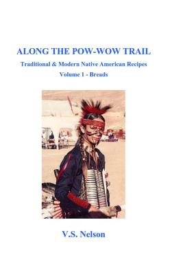 Along the Pow-Wow Trail: Traditional & Modern Native American Recipes - Virginia Susan Nelson