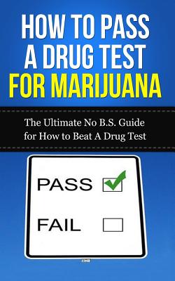 Coperta cărții 'How to Pass A Drug Test for Marijuana: The Ultimate No B.S. Guide for How to Beat A Drug Test - Caesar Lincoln'