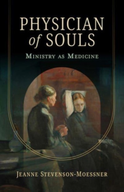 Physician of Souls: Ministry as Medicine - Jeanne Stevenson-moessner