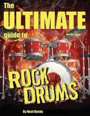 The Ultimate Guide To Rock Drums - Neal Busby