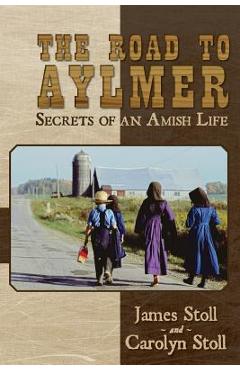 Coperta cărții 'The Road to Aylmer: Secrets of an Amish Life - Carolyn Stoll'