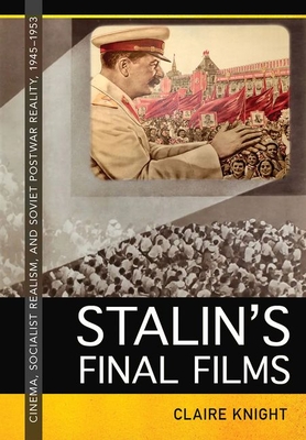Coperta cărții 'Stalin's Final Films: Cinema, Socialist Realism, and Soviet Postwar Reality, 1945-1953 - Claire Knight'