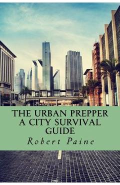 Coperta cărții 'The Urban Prepper: A City Survival Guide - Robert Paine'
