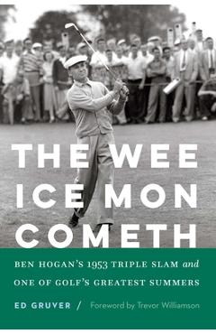 Poza produsului The Wee Ice Mon Cometh: Ben Hogan's 1953 Triple Slam and One of Golf's Greatest Summers - Ed Gruver