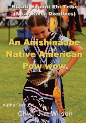 An Anishinaabe Native American Pow wow: Nuluti Equani Ehi Tribe Festival - Chief Jim Wilson