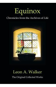 Coperta cărții 'Equinox: Chronicles from the Archives of Life - Leon A. Walker'