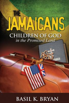 The Jamaicans: Children of God in the Promised Land - Basil K. Bryan