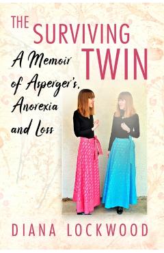 Coperta cărții 'The Surviving Twin: A Memoir of Asperger's, Anorexia and Loss - Diana Lockwood'