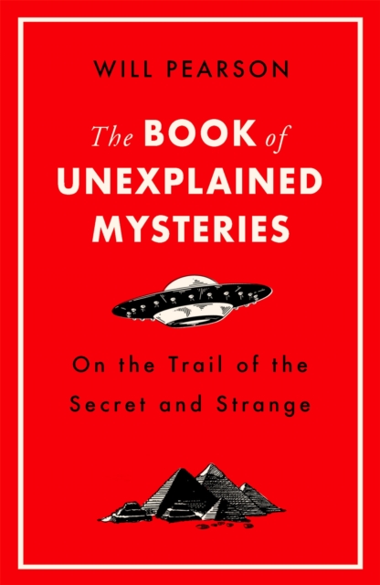 The Book of Unexplained Mysteries: On the Trail of the Secret and the Strange - Will Pearson