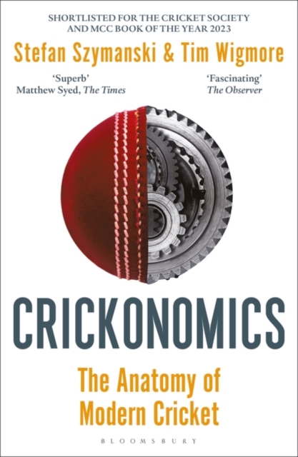Crickonomics: The Anatomy of Modern Cricket: Shortlisted for the Sunday Times Sports Book Awards 2023 - Stefan Szymanski