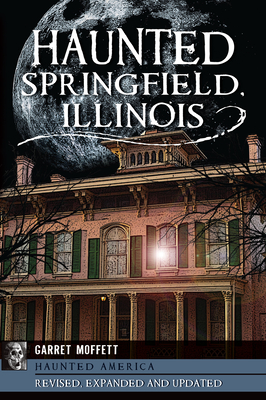 Haunted Springfield, Illinois - Garret Moffett