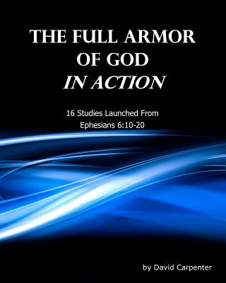 The Full Armor of God In Action - David Carpenter