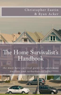 Coperta cărții 'The Home Survivalist's Handbook: The must have survival guide for apartment dwellers and suburbanites alike. - Ryan'