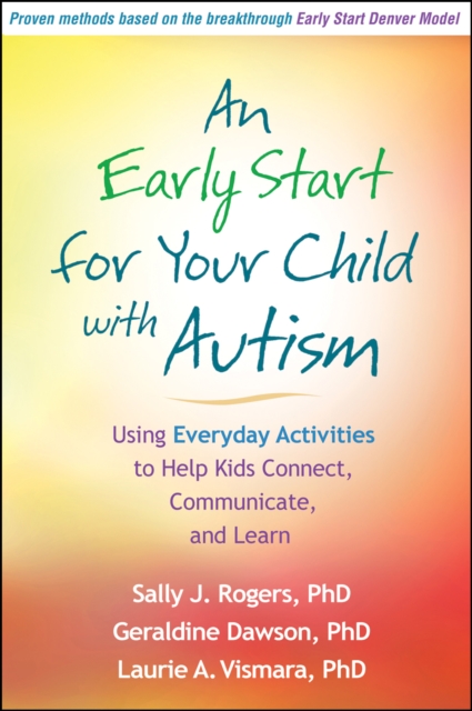 An Early Start for Your Child with Autism: Using Everyday Activities to Help Kids Connect, Communicate, and Learn - Sally J. Rogers