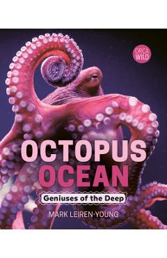 Octopus Ocean: Geniuses of the Deep - Mark Leiren-young