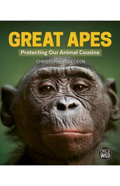 Great Apes: Protecting Our Animal Cousins - Christopher Gudgeon