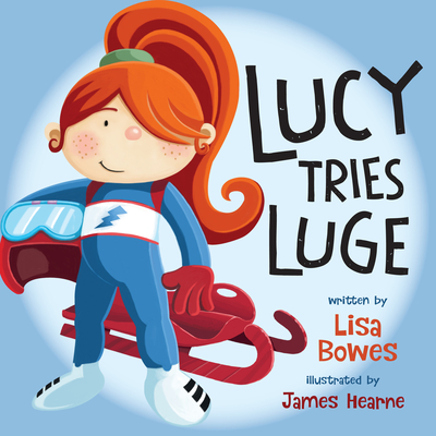 Coperta cărții 'Lucy Tries Luge - Lisa Bowes'