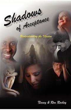 Shadows Of Acceptance: Understanding the Illusion - Nancy Rockey