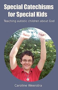 Coperta cărții 'Special Catechisms for Special Kids: A resource for teaching autistic children about God - Caroline Weerstra'