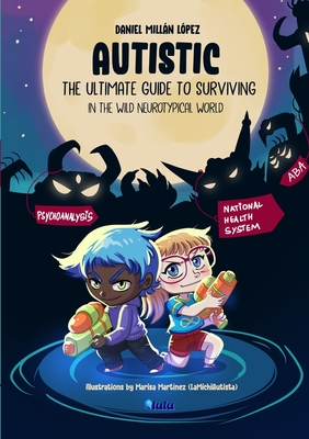 Coperta cărții 'AUTISTIC - The ultimate guide to surviving in the wild neurotypical world - Daniel Millán López'