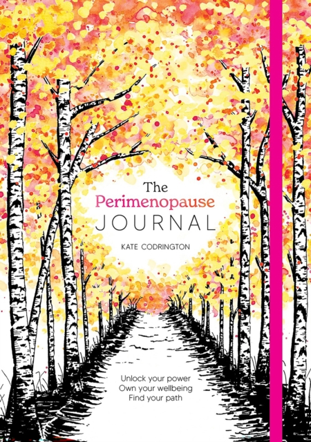 The Perimenopause Journal: Unlock Your Power, Own Your Well-Being, Find Your Path - Kate Codrington