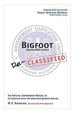 Coperta cărții 'Bigfoot Declassified: The official government manual for co-existing with the now documented species - M. P. Raymond'