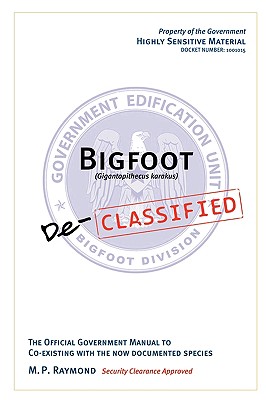 Coperta cărții 'Bigfoot Declassified: The official government manual for co-existing with the now documented species - M. P. Raymond'