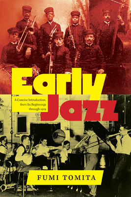 Early Jazz: A Concise Introduction, from Its Beginnings Through 1929 - Fumi Tomita