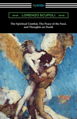 The Spiritual Combat, The Peace of the Soul, and Thoughts on Death - Lorenzo Scupoli