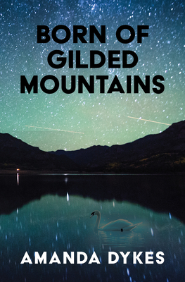 Born of Gilded Mountains - Amanda Dykes