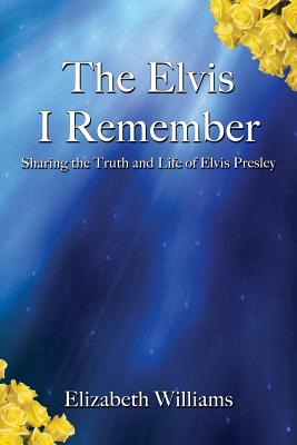 The Elvis I Remember - Elizabeth Williams