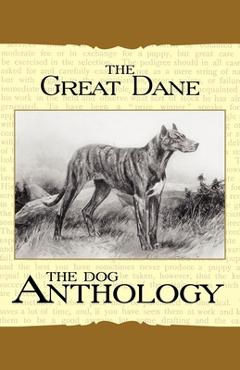 Coperta cărții 'The Great Dane - A Dog Anthology (A Vintage Dog Books Breed Classic) - Various'