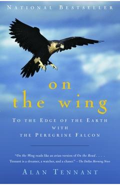 Coperta cărții 'On the Wing: To the Edge of the Earth with the Peregrine Falcon - Alan Tennant'