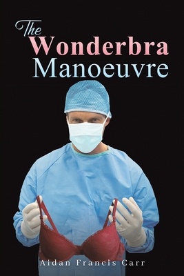 The Wonderbra Manoeuvre - Aidan Francis Carr