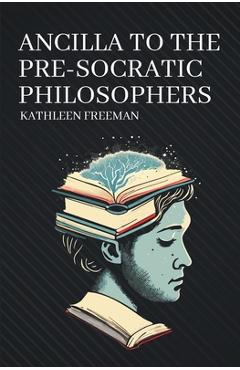 Coperta cărții 'Ancilla to the Pre-Socratic Philosophers - Kathleen Freeman'