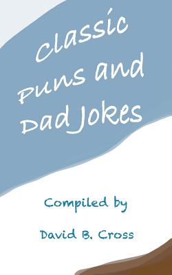 Classic Puns and Dad Jokes - David B. Cross