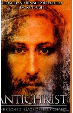 Antichrist: The Cloned Image of Jesus Christ - Joye Jeffries Pugh