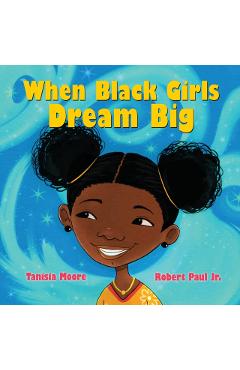When Black Girls Dream Big - Tanisia Moore