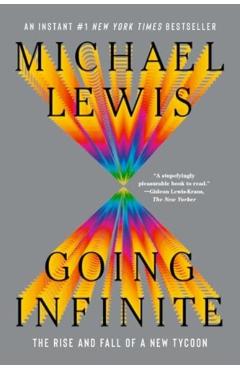 Going Infinite: The Rise and Fall of a New Tycoon - Michael Lewis