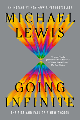 Going Infinite: The Rise and Fall of a New Tycoon - Michael Lewis